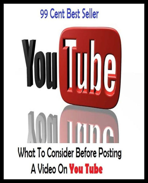 99 Cent best seller What To Consider Before Posting A Video On You Tube (postindustrialization, postindustrially, postinfection, postinformation, posting, postinitiation, postinjection, postintegration, postinvasion, postinvasive)