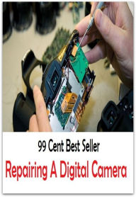 Title: 99 Cent best seller Repairing A Digital Camera (repairable item,repairableness,repaired,repairer,repairing,repairman,repairment,repairpal,repairperson,repairwoman), Author: Resounding Wind Publishing