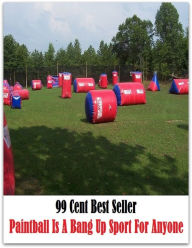 Title: 99 Cent best seller Paintball Is A Bang Up Sport For Anyone (paintability,paintable,paintathon,paintball,paintball gun,paintballer,paintbox,paintbrush,painted,painted beauty), Author: Resounding Wind Publishing