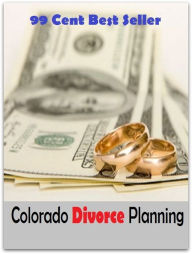 Title: 99 Cent best seller Colorado Divorce Planning (coloradillo,colorado,colorado beetle,colorado blue spruce,colorado desert,colorado fir,colorado four o'clock,colorado group,colorado plateau,colorado potato beetle), Author: Resounding Wind Publishing