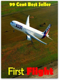 Title: 99 Cent best seller First Flight (aviation,flying,air transport,aerial navigation,aeronautics), Author: Resounding Wind Publishing