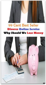 Title: 99 Cent best seller Divorce Online Sevice Why Should We Lose Money (divitis,divorce,divorce court,divorce in islam,divorce lawyer,divorce360,divorceable,divorced,divorced kid,divorced man), Author: Resounding Wind Publishing