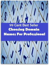 Title: 99 cent best seller Choosing Domain Names For Professional (domain name,domain name server,domain name service,domain name system,domain name system security extensions,domain of discourse,domain surgicaldomain-specific ), Author: Resounding Wind Publishing