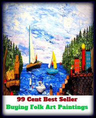 Title: 99 Cent best seller Buying Folk Art Paintings (common people,kinsfolk,tribe,sept,family line,kinfolk,folk music,phratry,ethnic music,folk,folks,family), Author: Resounding Wind Publishing