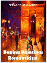 Title: 99 cent best seller Buying Paintings Romanticism (romance, classicism, classicalism, romance, love affair, love story, romanticism), Author: Resounding Wind Publishing