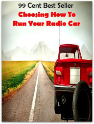 Title: 99 cent best seller Choosing How To Run Your Radio Car (Transmission,wireless,Marconi,radiotelegraph,radiotelegraphy,radiotelephone,receiver,telegraphy,telephony,Walkman,AM-FM), Author: Resounding Wind Publishing