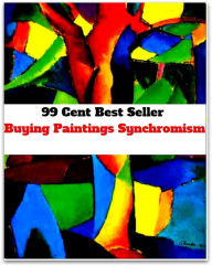 Title: 99 cent best seller Buying Paintings Synchromism (paintery,painting,painting by numbers,painting rocks,paintinglike,paintless,paintlike,paintmaker,paintmaking,paintress), Author: Resounding Wind Publishing