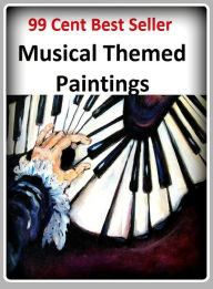 Title: 99 cent best seller Musical Themed Paintings (musical score,musical soiree,musical style,musical theater,musical theme,musical time,musical time signature,musicale,musicalise,musicalised), Author: Resounding Wind Publishing