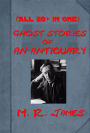 Complete M. R. James 20+ Ghost Stories- The Five Jars A Thin Ghost and Others The Wanderings and Homes of Manuscripts Old Testament Legends and Ghost Stories of an Antiquary, complete