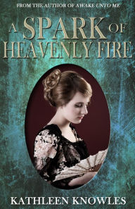 Title: A Spark of Heavenly Fire, Author: Kathleen Knowles