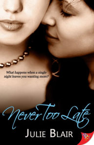 Title: Never Too Late, Author: Julie Blair