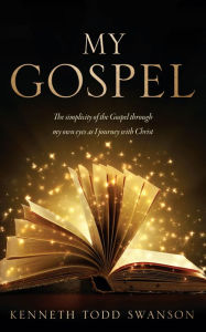 Title: MY GOSPEL, Author: KENNETH TODD SWANSON