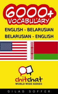 Title: 6000+ English - Belarusian Belarusian - English Vocabulary, Author: Gilad Soffer