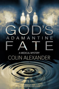 Title: Gods Adamantine Fate, Author: Colin Alexander