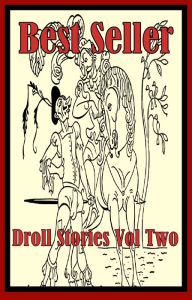 Title: Best Seller Droll Stories Vol Two ( epic, fantasy, thriller, ethical, moral, logic comments, Mystery, romance, action, adventure, science fiction, drama, comedy, blackmail, humor classic, novel, literature, suspense ), Author: Resounding Wind eBooks