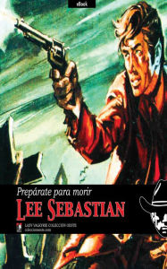 Title: Preparate para morir (Coleccion Oeste), Author: Lee Sebastian