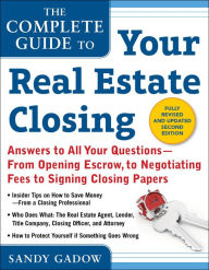 Title: The Complete Guide To Your Real Estate Closing - Answers To All Your Questions-From Opening Escrow, To Negotiating Fees, To Signing Closing Papers, Author: Sandy Gadow