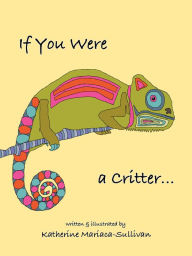 Title: If You Were a Critter, Author: Katherine Mariaca-Sullivan