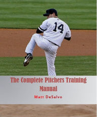 Title: The Complete Pitcher Manual, Author: Matthew DeSalvo