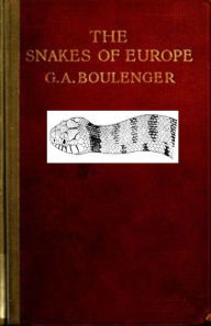 Title: The Snakes of Europe (Illustrated), Author: G.A. Boulenger