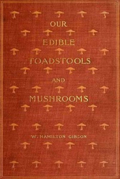 Our Edible Toadstools and Mushrooms and How to Distinguish Them (Illustrated)