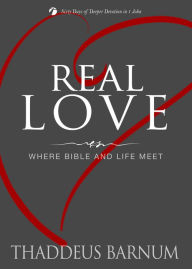 Title: Real Love: Where Bible and Life Meet, Author: Thaddeus Barnum