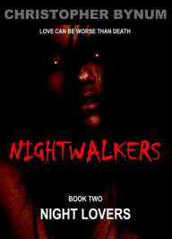 Title: Nightwalkers Book Two: Night Lovers, Author: Christopher Bynum