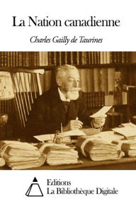 Title: La Nation canadienne, Author: Gailly de Taurines