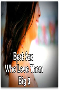 Title: Best Sex Girls Who Love Them Big 3 ( Romance, Erotica, Dare, sex, porn, fetish, bondage, oral, anal, ebony, hentai, erotic photography, erotic sex, adult, xxx, shemale, voyeur, erotic, blowjob ), Author: Erotic Nude
