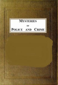 Title: Mysteries of Police and Crime, Author: Arthur Griffiths