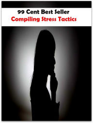 Title: 99 Cent Best Seller Compiling Stress Tactics ( stress, punctuate, strive, tense up, deform, try, sample, essay, filter out, test, try out, sift, reach, sieve, puree, examine, extend, seek, try on ), Author: Resounding Wind Publishing