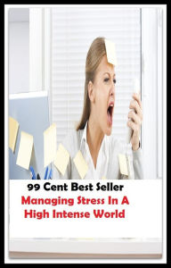 Title: 99 Cent Best Seller Managing Stress In A High Intense World ( stress, punctuate, strive, tense up, deform, try, sample, essay, filter out, test, try out, sift, reach, sieve, puree, examine, extend, seek, try on ), Author: Publishing