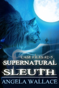 Title: Supernatural Sleuth, Case Files #2-5, Author: Angela Wallace