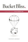 Bucket Bliss : A Little Story About a Big Retirement Idea.