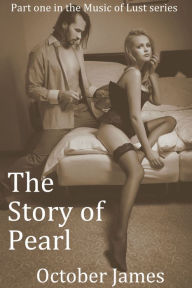 Title: The Story Of Pearl - Erotica (Music of Lust Book 1), Author: October James