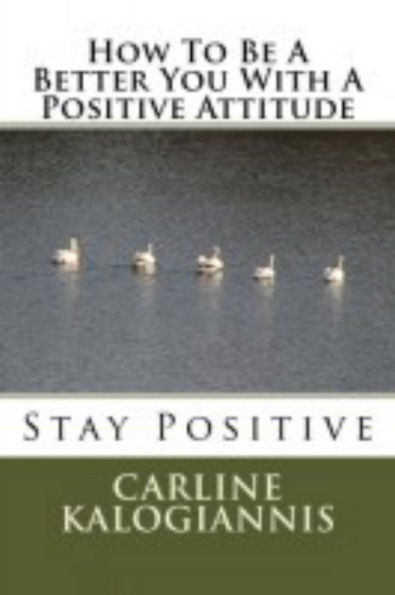 How To Be A Better You With A Positive Attitude