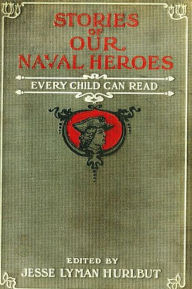 Title: Stories of Our Naval Heroes, Author: Jesse Lyman Hurlbut
