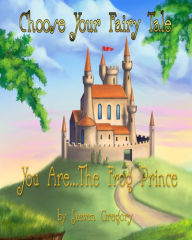 Title: Choose Your Fairy Tale: You Are...The Frog Prince (Choose Your Fairy Tale Book #2), Author: Steven Gregory