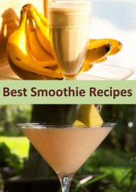 Title: Best Smoothie: A Collection of 200+ Delicious and Tasty Smoothie Recipes, Author: Evelyn Rose