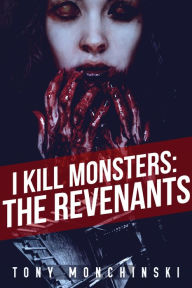Title: I Kill Monsters: The Revenants (Book 2), Author: Tony Monchinski