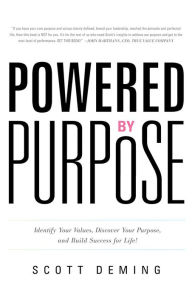 Title: Powered by Purpose: Identify Your Values, Discover Your Purpose, and Build Success for Life!, Author: Scott Deming