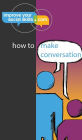 How To Make Conversation