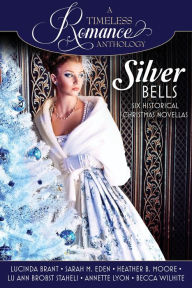 Title: Silver Bells Collection: A Timeless Romance Anthology, Author: Lucinda Brant