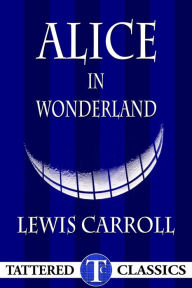 Title: Alice in Wonderland [Annotated, Illustrated], Tattered Classics Book Club Edition, Author: Lewis Carroll