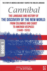 Title: Cannibal The language and history of THE DISCOVERY OF THE NEW WORLD: From Columbus and Cabot to Amerigo Vespucci (14400¿, Author: Jesse Karjalainen