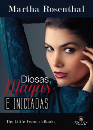 Title: DIOSAS, MAGAS E INICADAS, Author: Martha Rosenthal