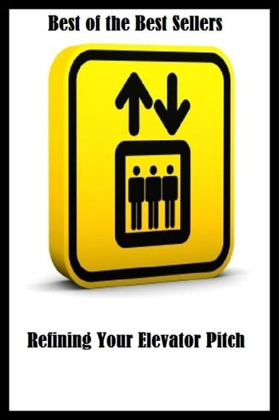 99 Cent Best Seller Refining Your Elevator Pitch ( way, method, means, technique, mode, system, approach, manner, line of attack, routine )
