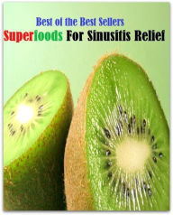 Title: 99 Cent Best Seller Superfoods For Sinusitis Relief, Author: Resounding Wind Publishing