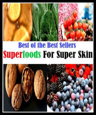Title: 99 Cent Best Seller Superfoods For Super Skin, Author: Resounding Wind Publishing