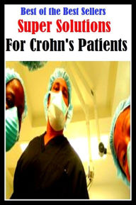 Title: 99 Cent Best Seller Super Solutions For Crohns Patients ( exercise, meditation, acupuncture, stylostixis, drug, formula, medicine, remedy, fix, treatment, action, conduct, behavior, handling, dealing, fitness, vitamins, healing ), Author: Resounding Wind Publishing